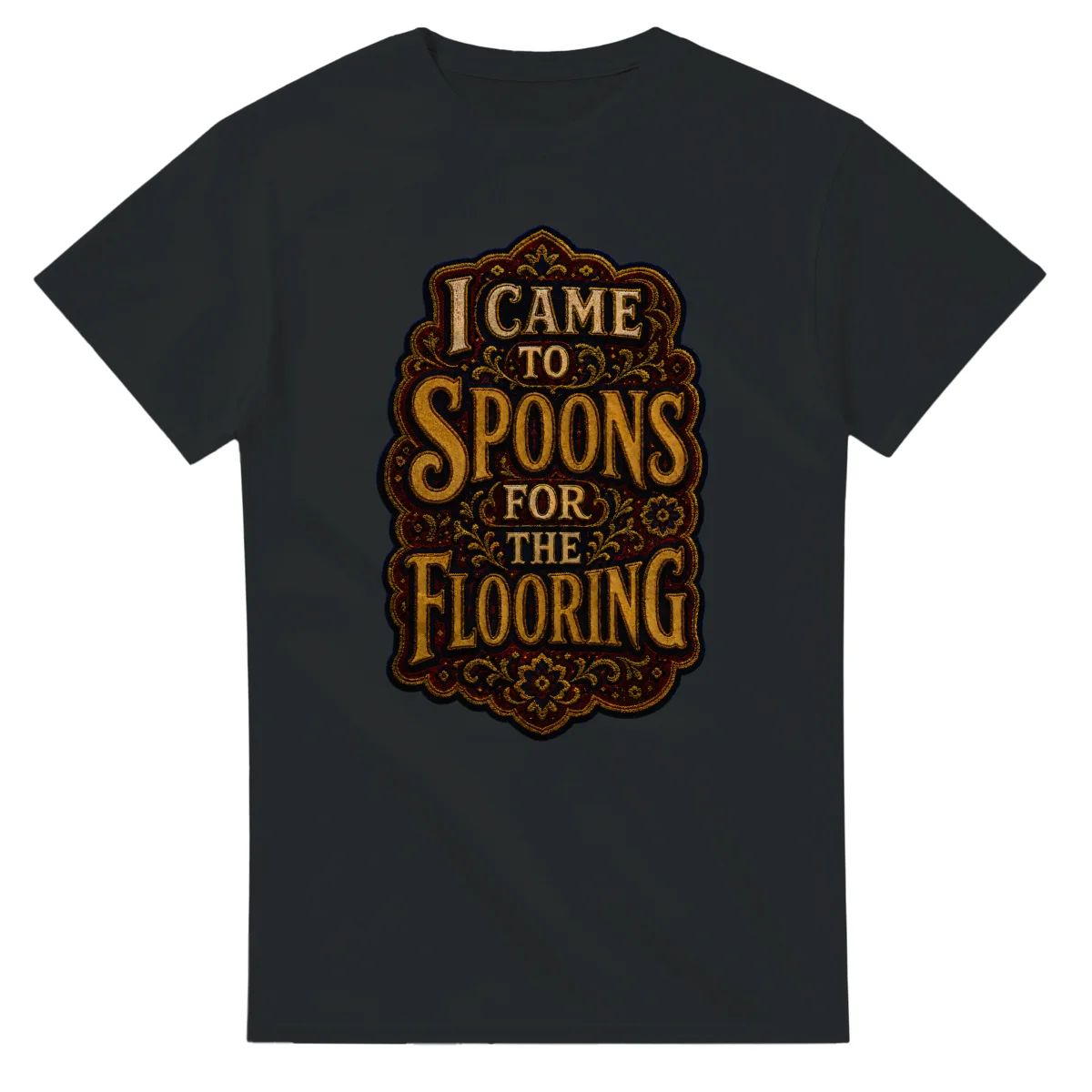 I Came to Spoons for the Flooring on a unisex t-shirt
